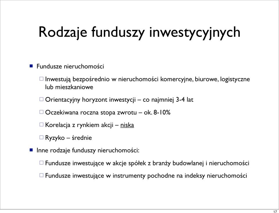 8-10% Korelacja z rynkiem akcji niska Ryzyko średnie Inne rodzaje funduszy nieruchomości: Fundusze inwestujące w