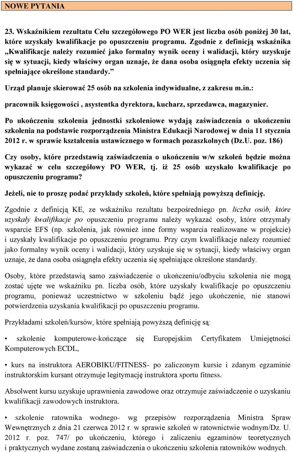 się spełniające określone standardy. Urząd planuje skierować 25 osób na szkolenia indywidualne, z zakresu m.in.: pracownik księgowości, asystentka dyrektora, kucharz, sprzedawca, magazynier.