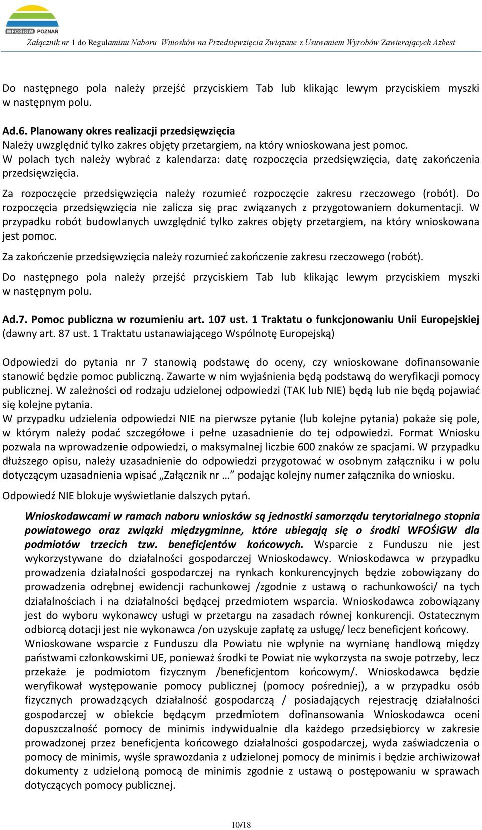 W polach tych należy wybrać z kalendarza: datę rozpoczęcia przedsięwzięcia, datę zakończenia przedsięwzięcia. Za rozpoczęcie przedsięwzięcia należy rozumieć rozpoczęcie zakresu rzeczowego (robót).