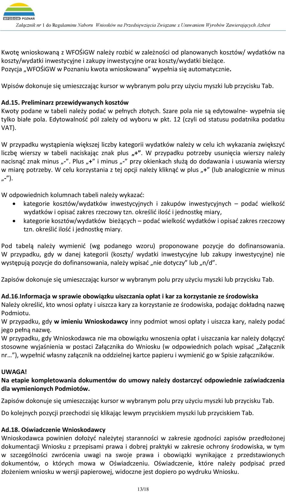 Preliminarz przewidywanych kosztów Kwoty podane w tabeli należy podać w pełnych złotych. Szare pola nie są edytowalne- wypełnia się tylko białe pola. Edytowalność pól zależy od wyboru w pkt.