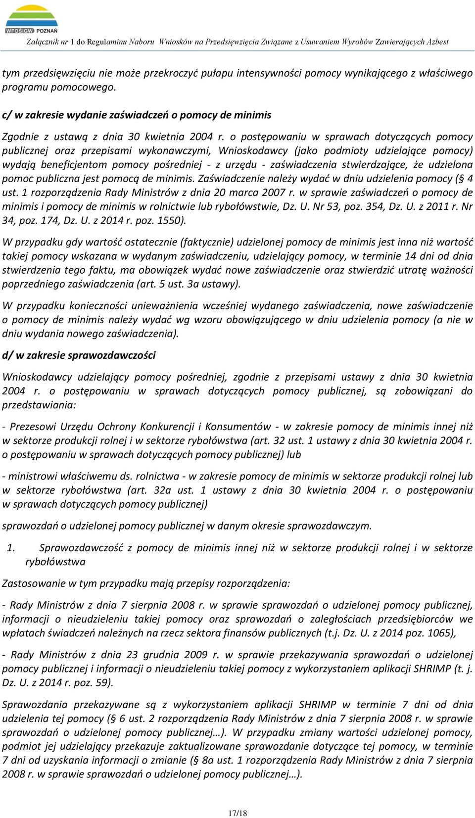 o postępowaniu w sprawach dotyczących pomocy publicznej oraz przepisami wykonawczymi, Wnioskodawcy (jako podmioty udzielające pomocy) wydają beneficjentom pomocy pośredniej - z urzędu - zaświadczenia