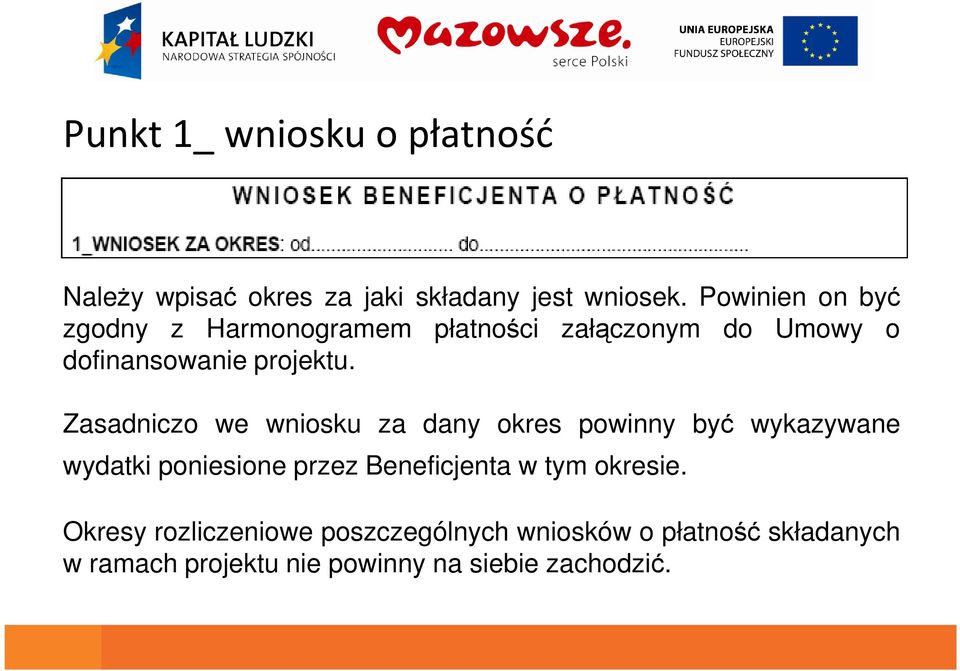 Zasadniczo we wniosku za dany okres powinny być wykazywane wydatki poniesione przez Beneficjenta w