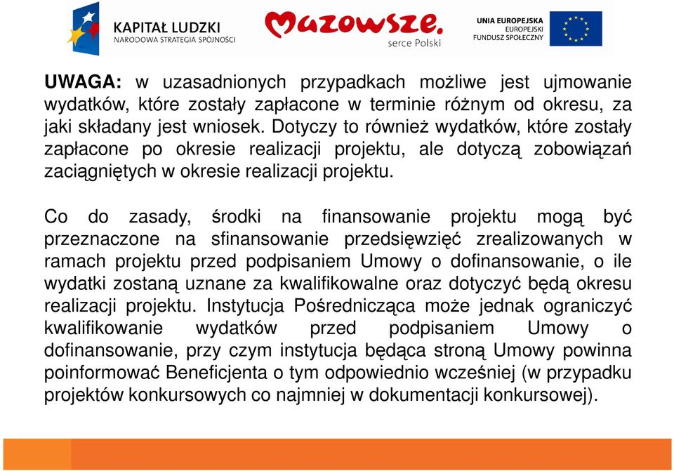 Co do zasady, środki na finansowanie projektu mogą być Co do zasady, środki na finansowanie projektu mogą być przeznaczone na sfinansowanie przedsięwzięć zrealizowanych w ramach projektu przed
