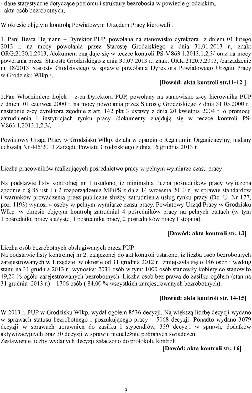 863.1.2013.1,2,3/ oraz na mocy powołania przez Starostę Grodziskiego z dnia 30.07.2013 r., znak: ORK.2120.3.2013, /zarządzenie nr 18/2013 Starosty Grodziskiego w sprawie powołania Dyrektora Powiatowego Urzędu Pracy w Grodzisku Wlkp.