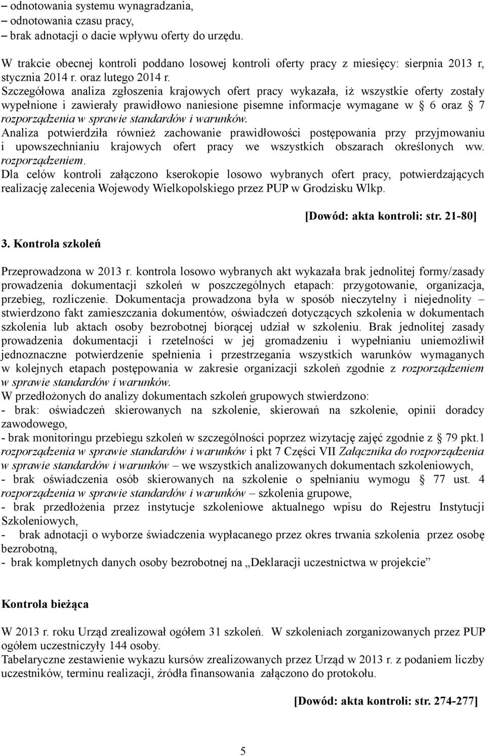 Szczegółowa analiza zgłoszenia krajowych ofert pracy wykazała, iż wszystkie oferty zostały wypełnione i zawierały prawidłowo naniesione pisemne informacje wymagane w 6 oraz 7 rozporządzenia w sprawie