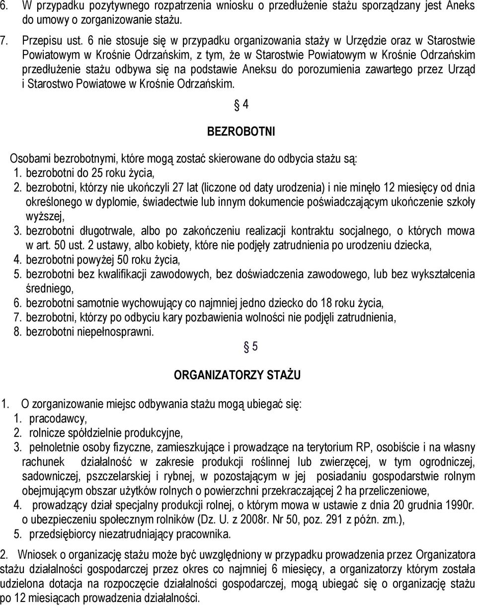 podstawie Aneksu do porozumienia zawartego przez Urząd i Starostwo Powiatowe w Krośnie Odrzańskim. 4 BEZROBOTNI Osobami bezrobotnymi, które mogą zostać skierowane do odbycia stażu są: 1.