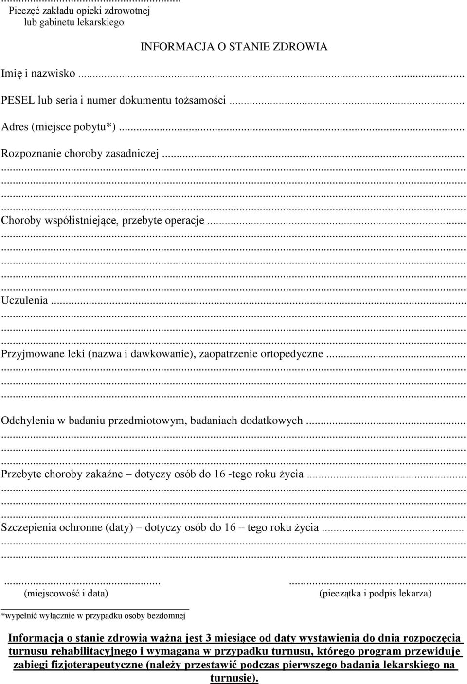 .. Przebyte choroby zakaźne dotyczy osób do 16 -tego roku życia... Szczepienia ochronne (daty) dotyczy osób do 16 tego roku życia.