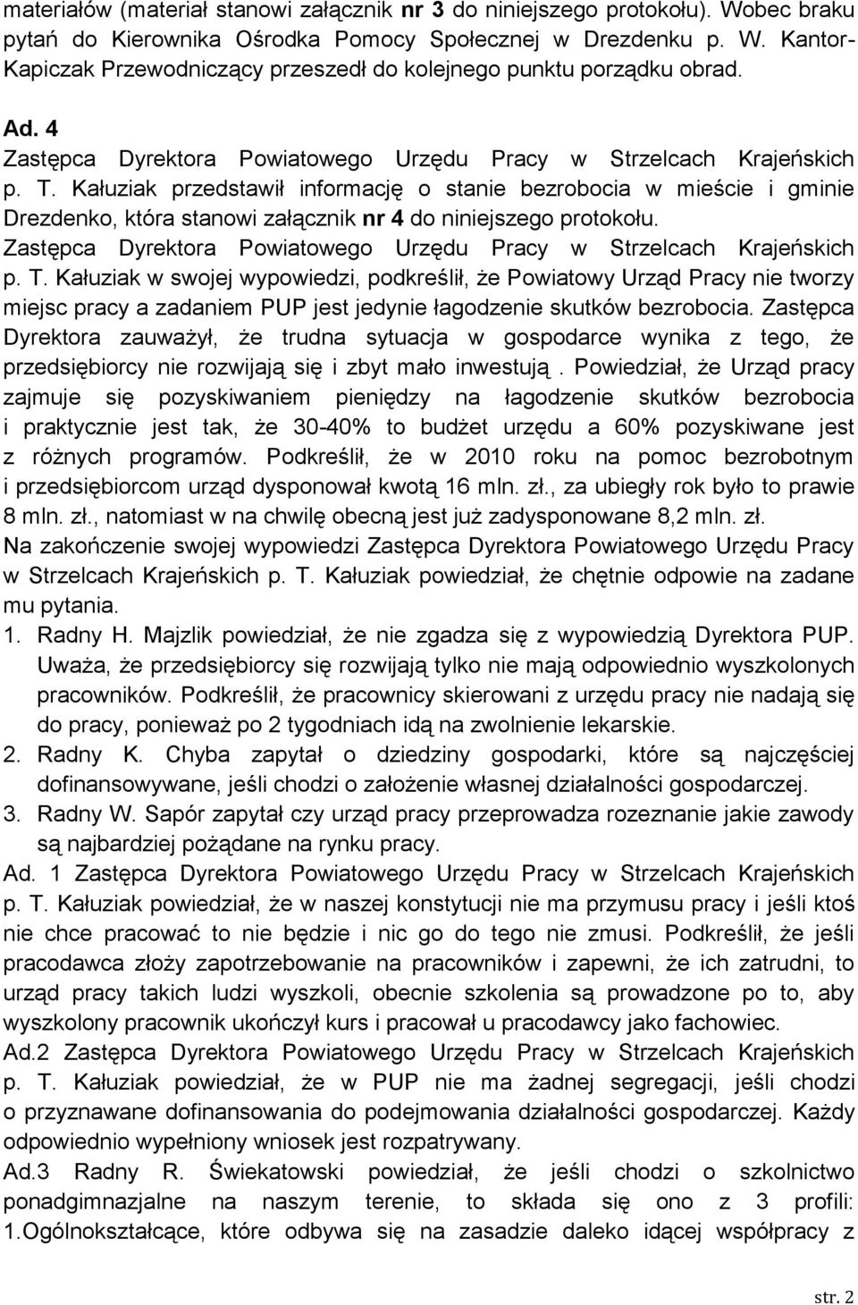 Kałuziak przedstawił informację o stanie bezrobocia w mieście i gminie Drezdenko, która stanowi załącznik nr 4 do niniejszego protokołu.