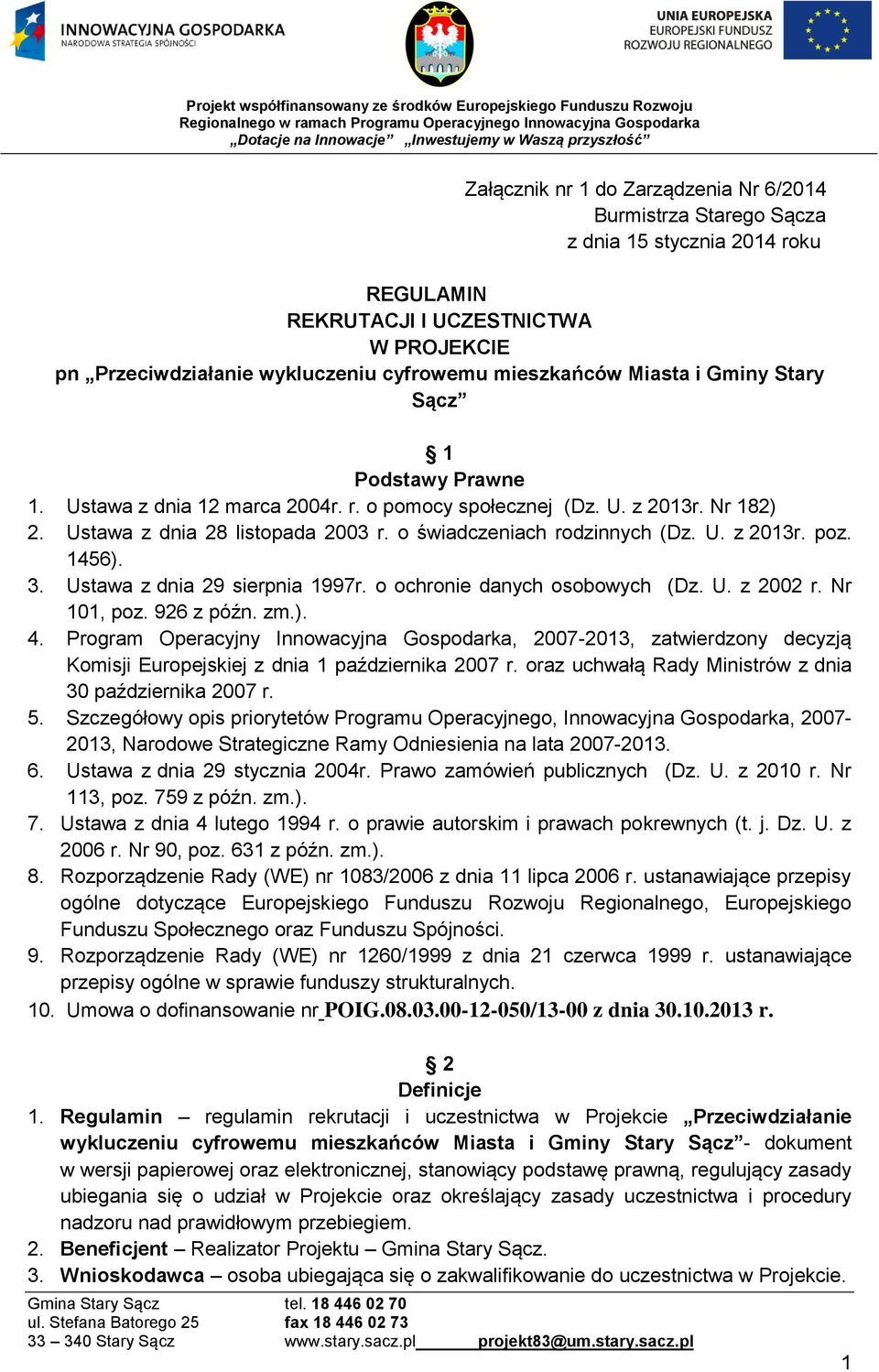 1456). 3. Ustawa z dnia 29 sierpnia 1997r. o ochronie danych osobowych (Dz. U. z 2002 r. Nr 101, poz. 926 z późn. zm.). 4.