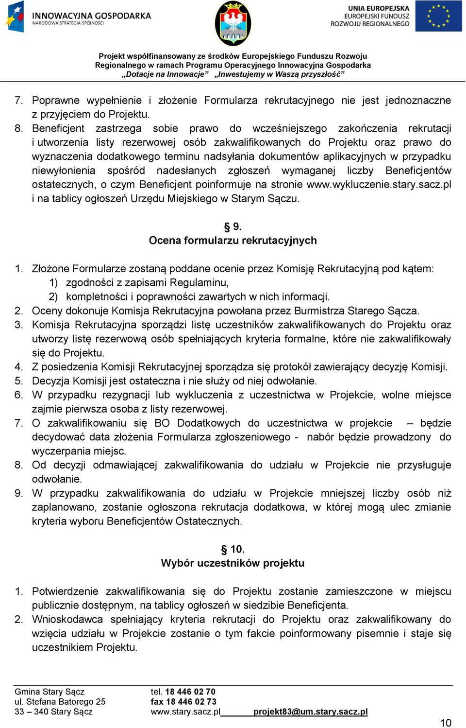 dokumentów aplikacyjnych w przypadku niewyłonienia spośród nadesłanych zgłoszeń wymaganej liczby Beneficjentów ostatecznych, o czym Beneficjent poinformuje na stronie www.wykluczenie.stary.sacz.