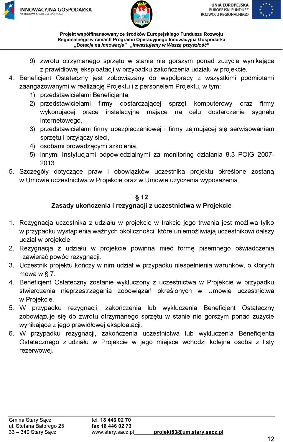 przedstawicielami firmy dostarczającej sprzęt komputerowy oraz firmy wykonującej prace instalacyjne mające na celu dostarczenie sygnału internetowego, 3) przedstawicielami firmy ubezpieczeniowej i