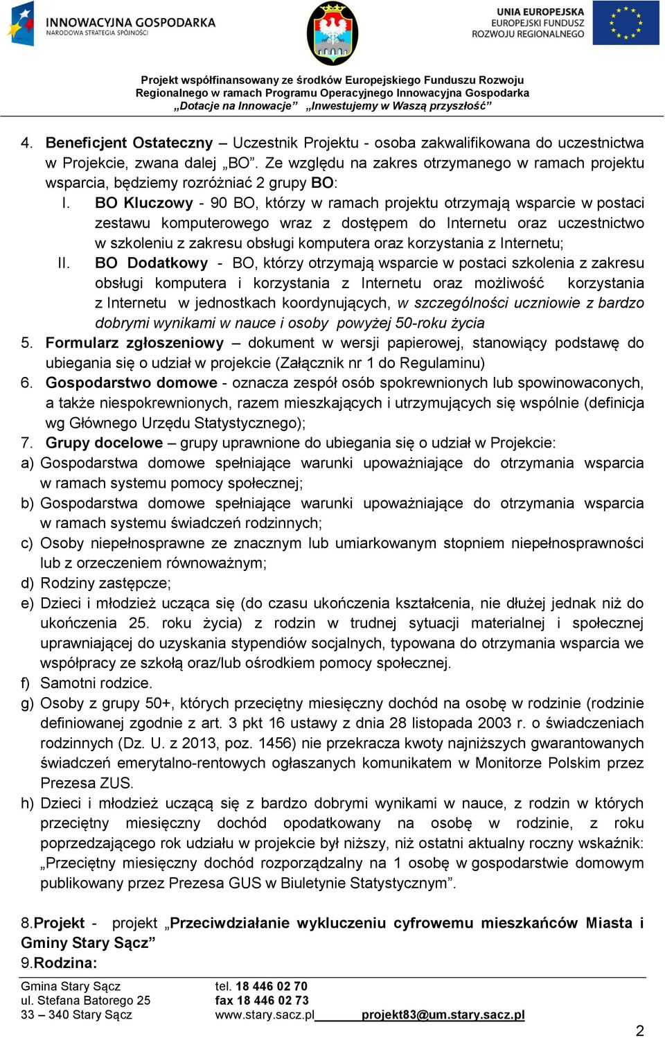 BO Kluczowy - 90 BO, którzy w ramach projektu otrzymają wsparcie w postaci zestawu komputerowego wraz z dostępem do Internetu oraz uczestnictwo w szkoleniu z zakresu obsługi komputera oraz