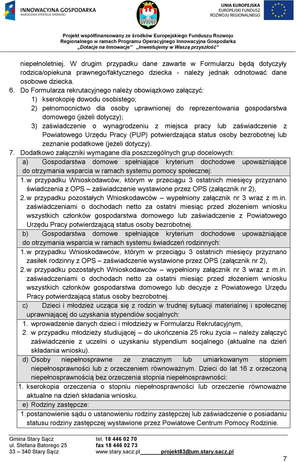 zaświadczenie o wynagrodzeniu z miejsca pracy lub zaświadczenie z Powiatowego Urzędu Pracy (PUP) potwierdzająca status osoby bezrobotnej lub zeznanie podatkowe (jeżeli dotyczy). 7.