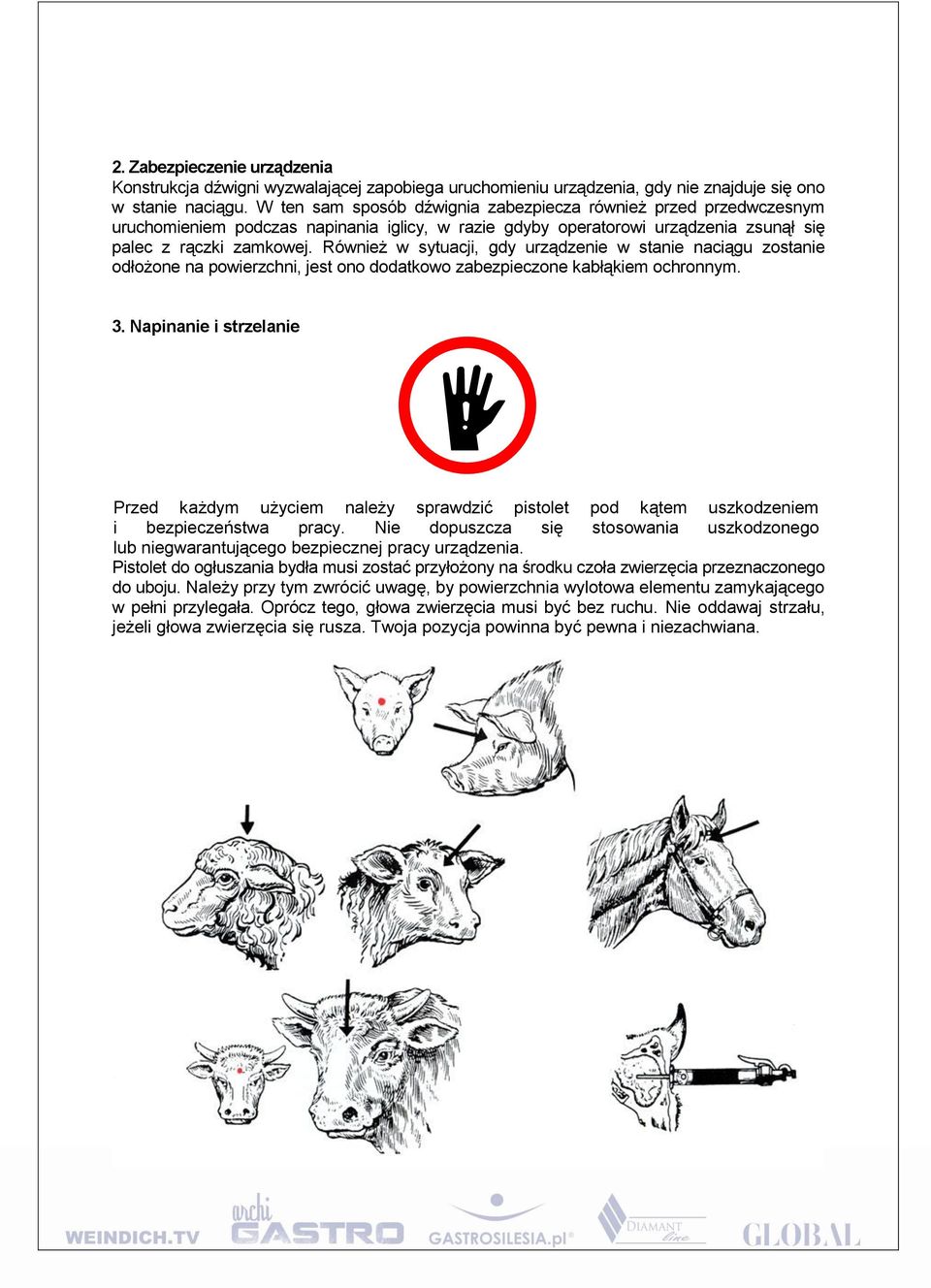 Również w sytuacji, gdy urządzenie w stanie naciągu zostanie odłożone na powierzchni, jest ono dodatkowo zabezpieczone kabłąkiem ochronnym. 3.