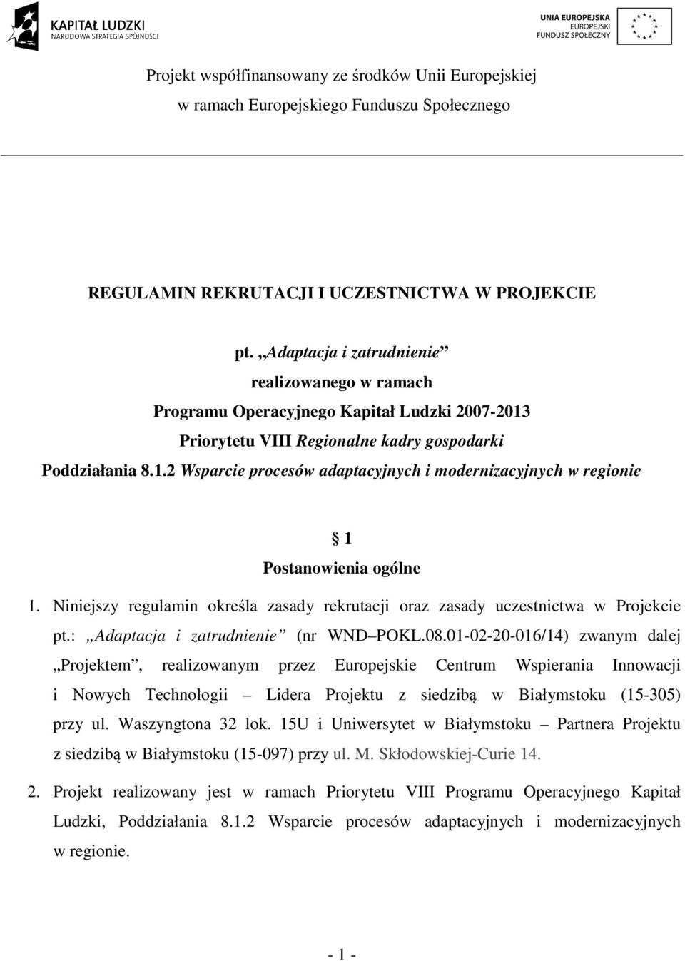 Niniejszy regulamin określa zasady rekrutacji oraz zasady uczestnictwa w Projekcie pt.: Adaptacja i zatrudnienie (nr WND POKL.08.