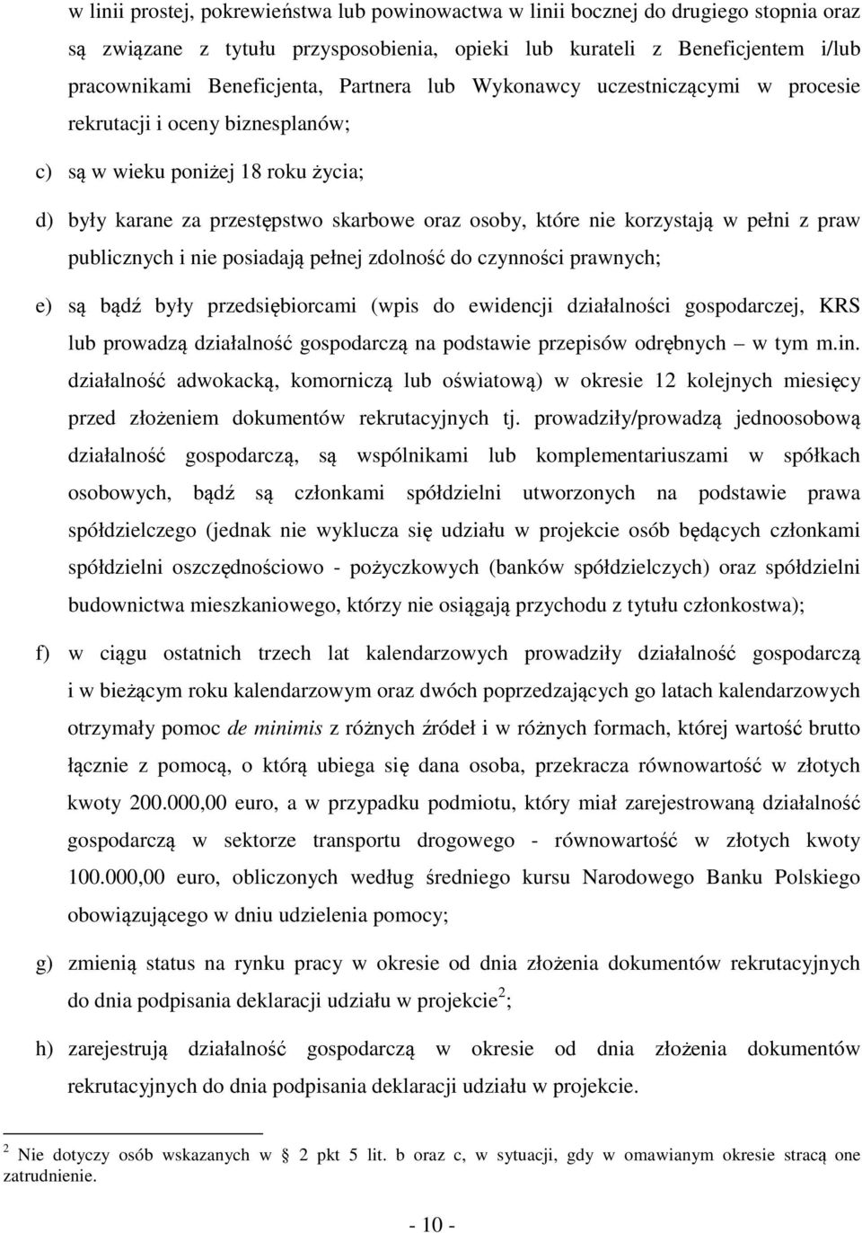 pełni z praw publicznych i nie posiadają pełnej zdolność do czynności prawnych; e) są bądź były przedsiębiorcami (wpis do ewidencji działalności gospodarczej, KRS lub prowadzą działalność gospodarczą