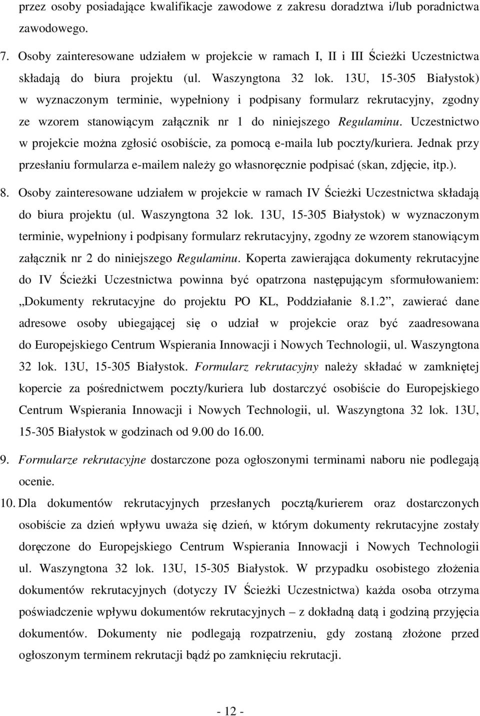 13U, 15-305 Białystok) w wyznaczonym terminie, wypełniony i podpisany formularz rekrutacyjny, zgodny ze wzorem stanowiącym załącznik nr 1 do niniejszego Regulaminu.