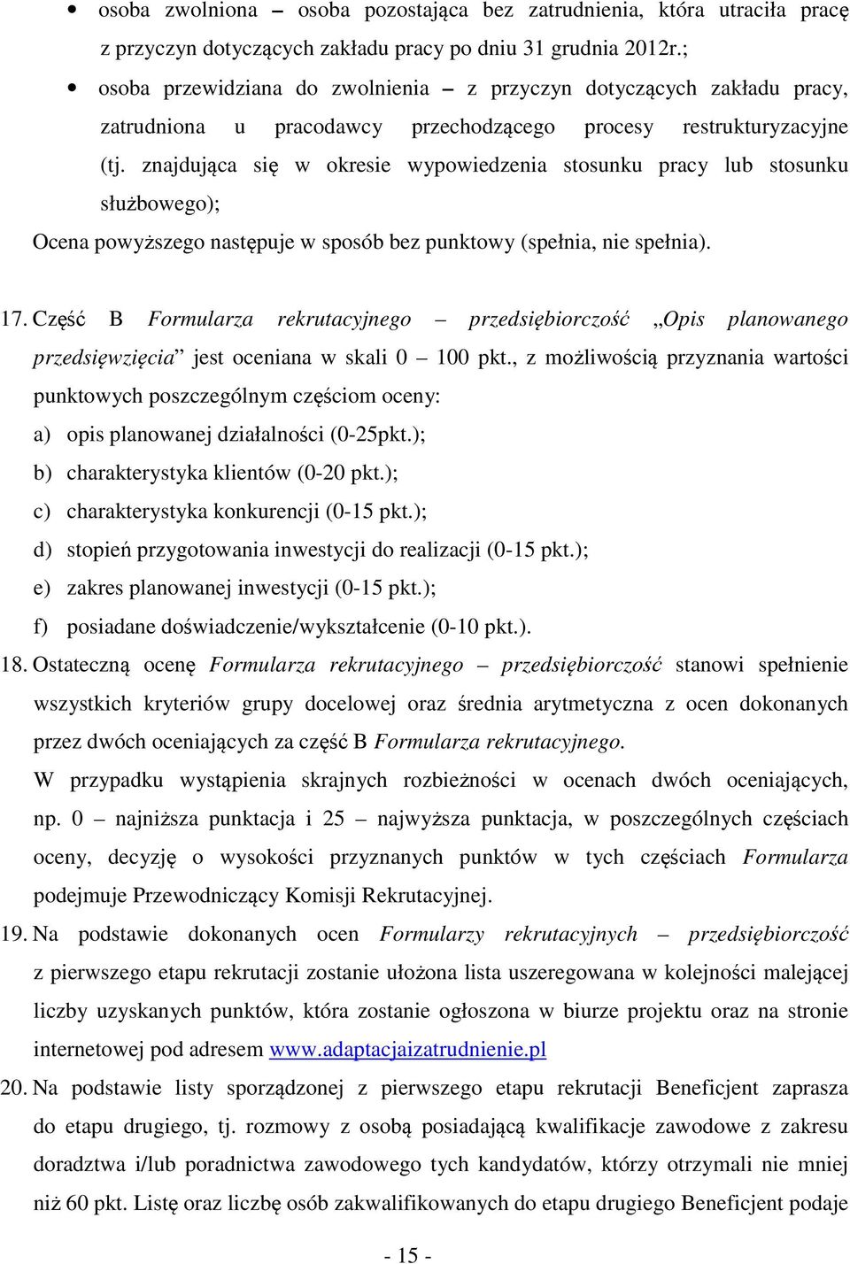 znajdująca się w okresie wypowiedzenia stosunku pracy lub stosunku służbowego); Ocena powyższego następuje w sposób bez punktowy (spełnia, nie spełnia). 17.