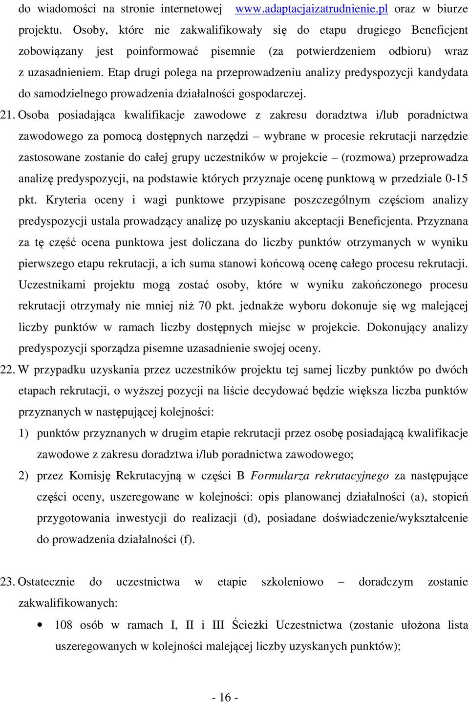 Etap drugi polega na przeprowadzeniu analizy predyspozycji kandydata do samodzielnego prowadzenia działalności gospodarczej. 21.