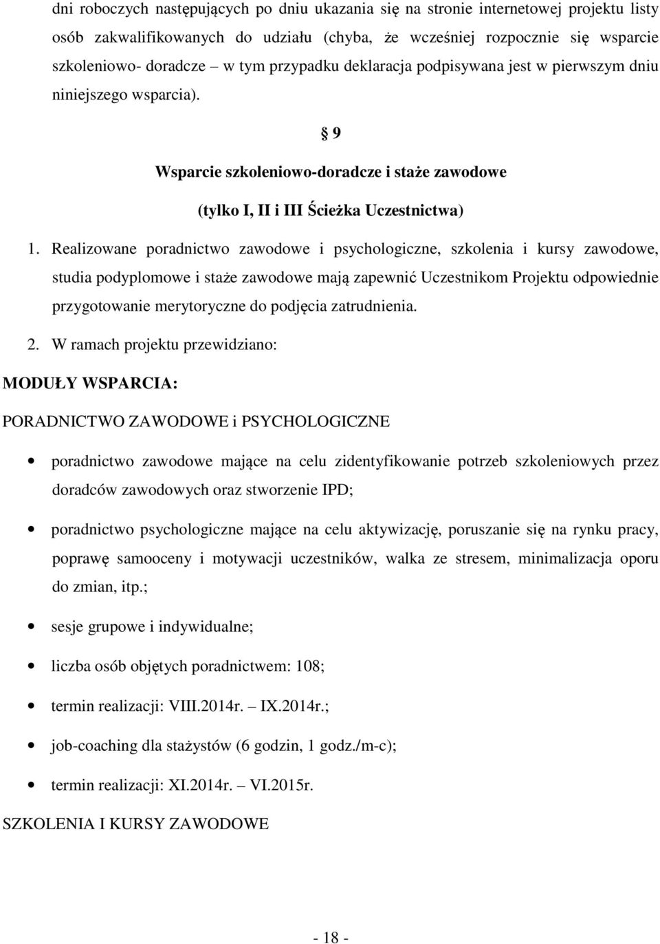 Realizowane poradnictwo zawodowe i psychologiczne, szkolenia i kursy zawodowe, studia podyplomowe i staże zawodowe mają zapewnić Uczestnikom Projektu odpowiednie przygotowanie merytoryczne do