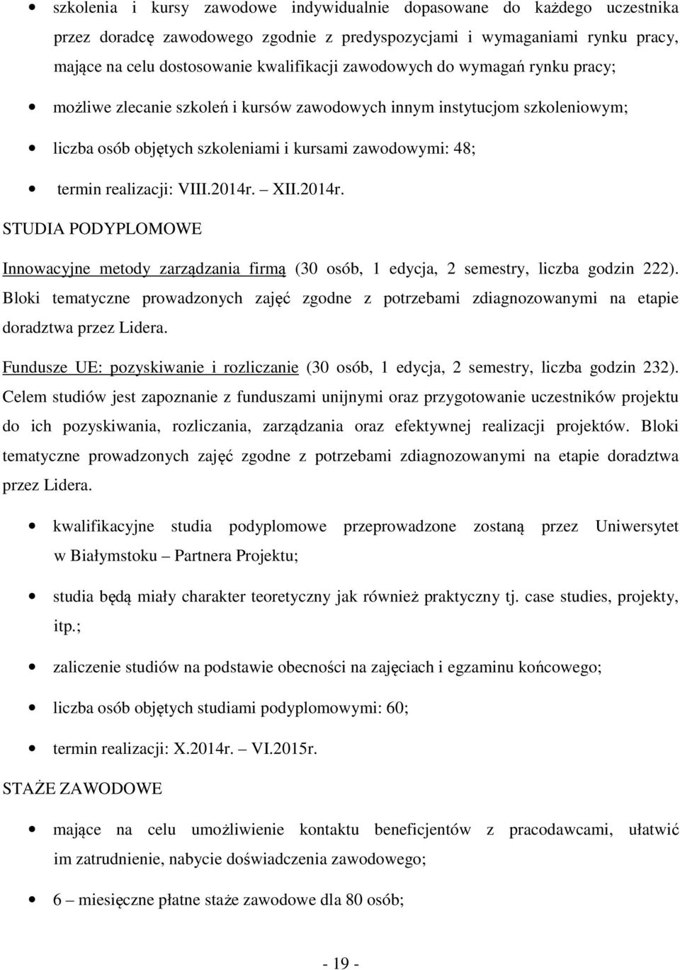 2014r. XII.2014r. STUDIA PODYPLOMOWE Innowacyjne metody zarządzania firmą (30 osób, 1 edycja, 2 semestry, liczba godzin 222).