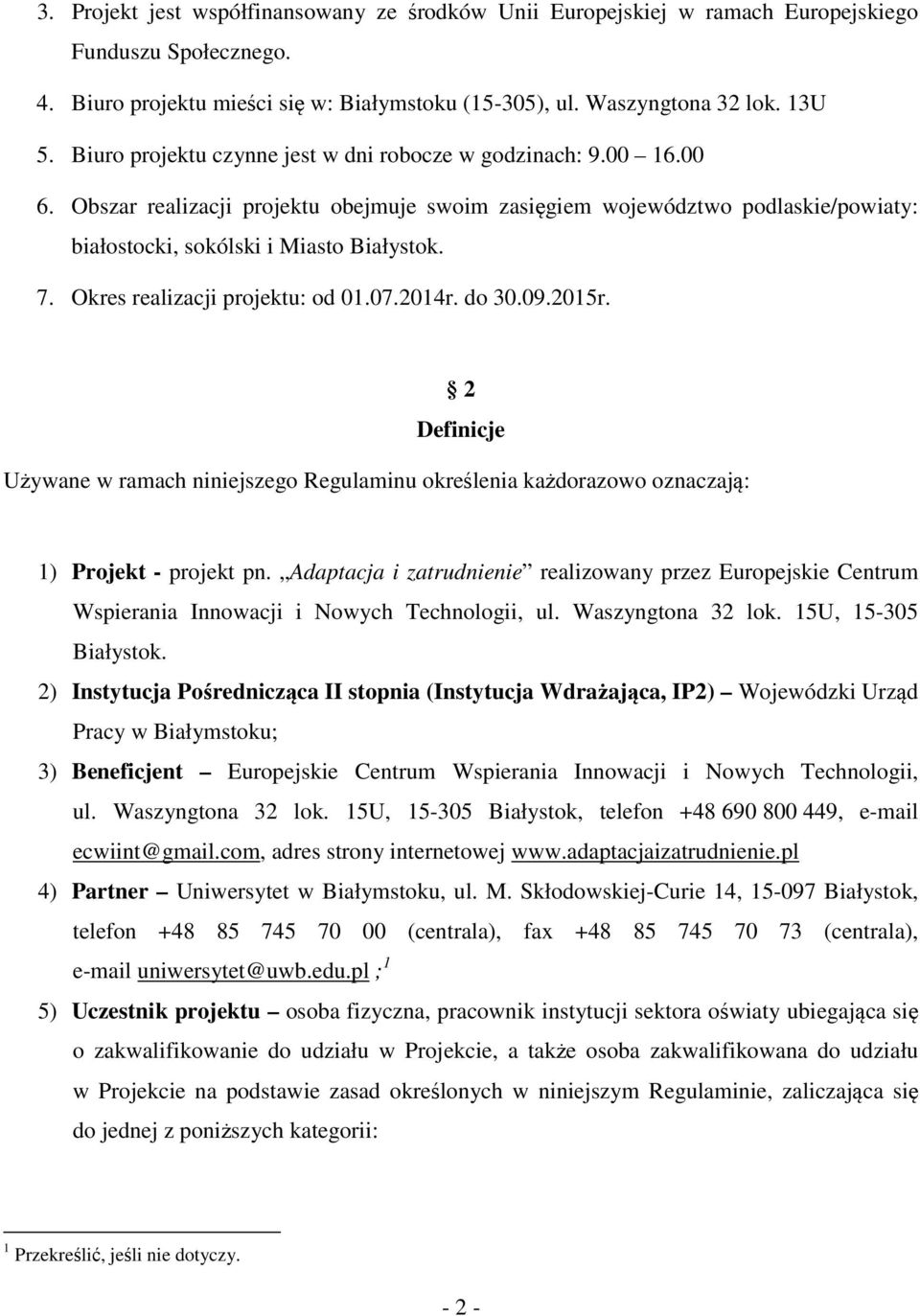 Okres realizacji projektu: od 01.07.2014r. do 30.09.2015r. 2 Definicje Używane w ramach niniejszego Regulaminu określenia każdorazowo oznaczają: 1) Projekt - projekt pn.