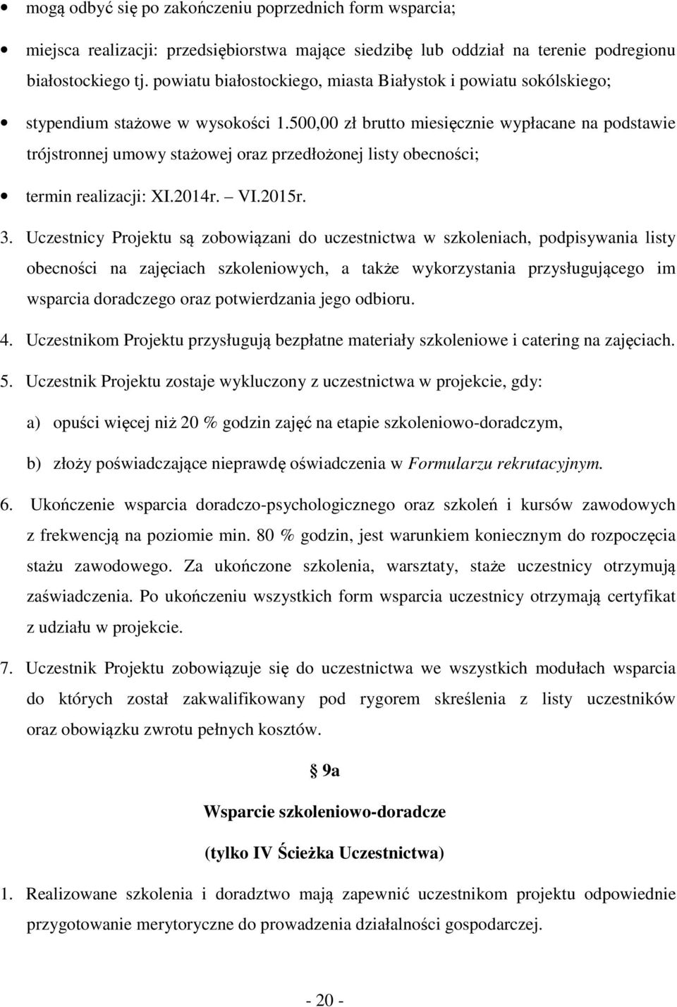 500,00 zł brutto miesięcznie wypłacane na podstawie trójstronnej umowy stażowej oraz przedłożonej listy obecności; termin realizacji: XI.2014r. VI.2015r. 3.