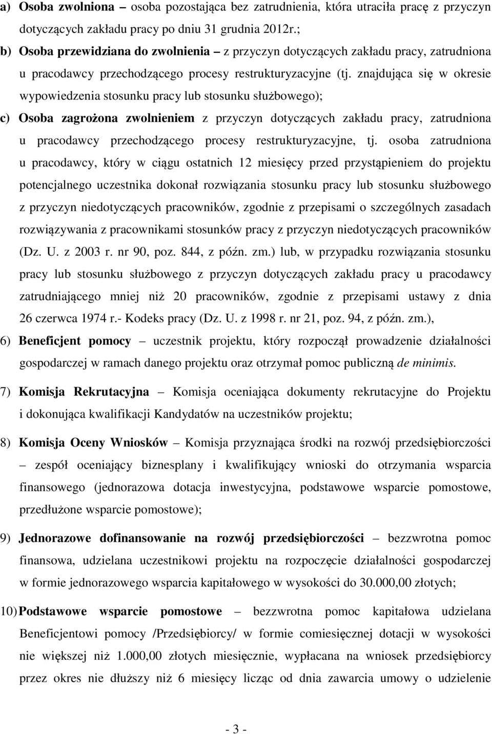 znajdująca się w okresie wypowiedzenia stosunku pracy lub stosunku służbowego); c) Osoba zagrożona zwolnieniem z przyczyn dotyczących zakładu pracy, zatrudniona u pracodawcy przechodzącego procesy