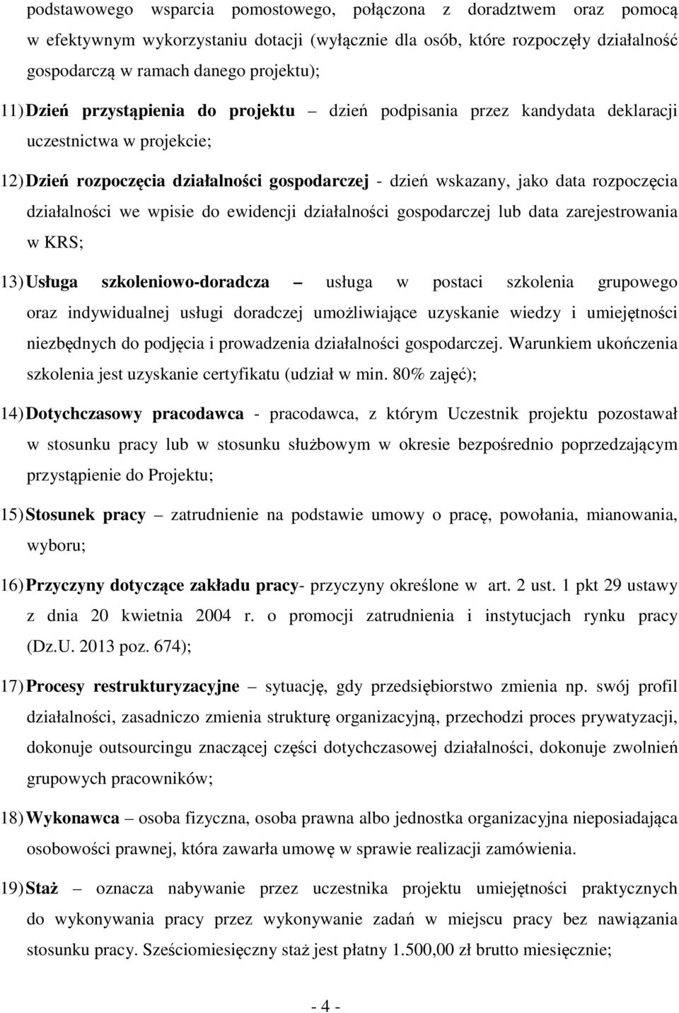 działalności we wpisie do ewidencji działalności gospodarczej lub data zarejestrowania w KRS; 13) Usługa szkoleniowo-doradcza usługa w postaci szkolenia grupowego oraz indywidualnej usługi doradczej