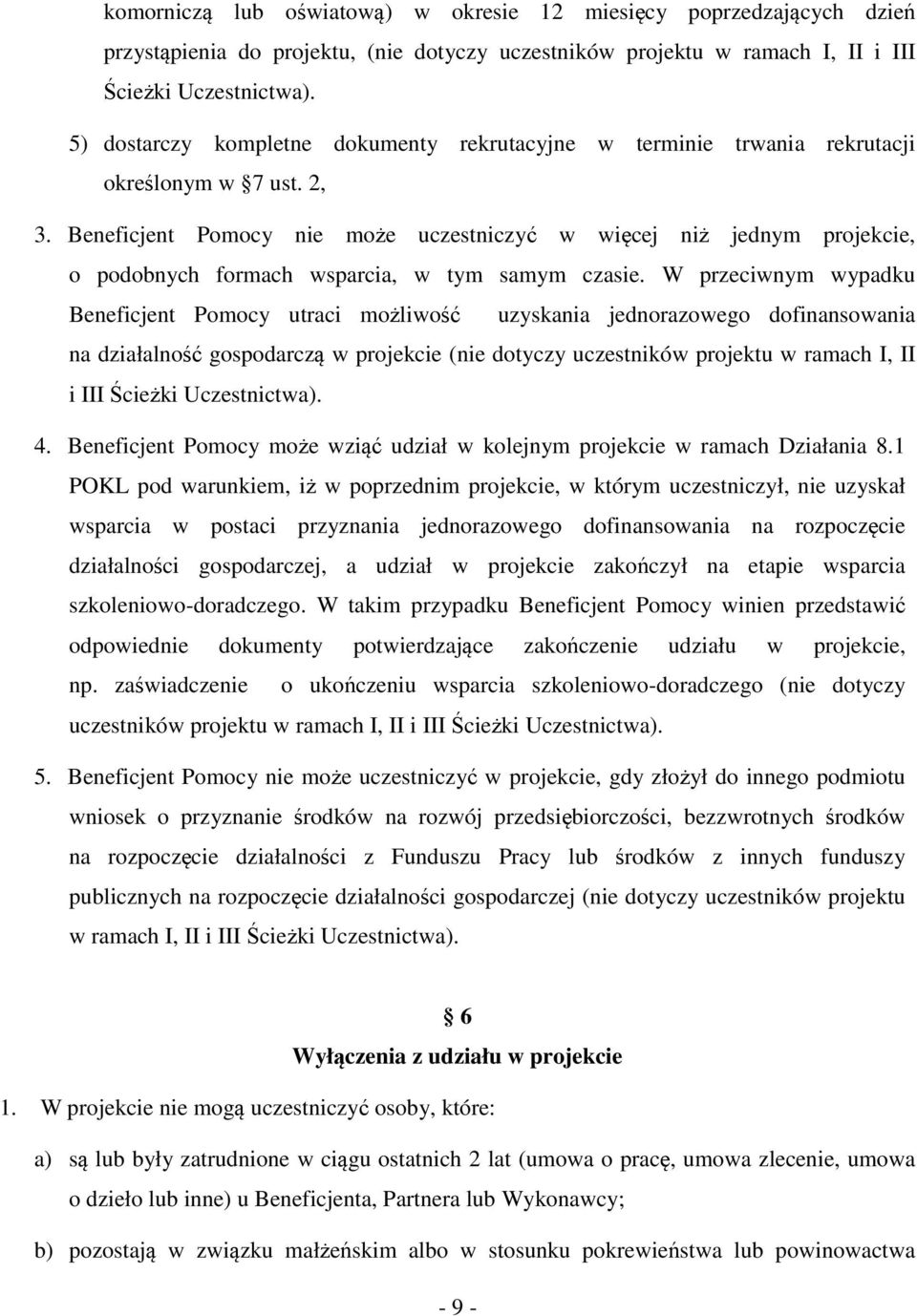 Beneficjent Pomocy nie może uczestniczyć w więcej niż jednym projekcie, o podobnych formach wsparcia, w tym samym czasie.