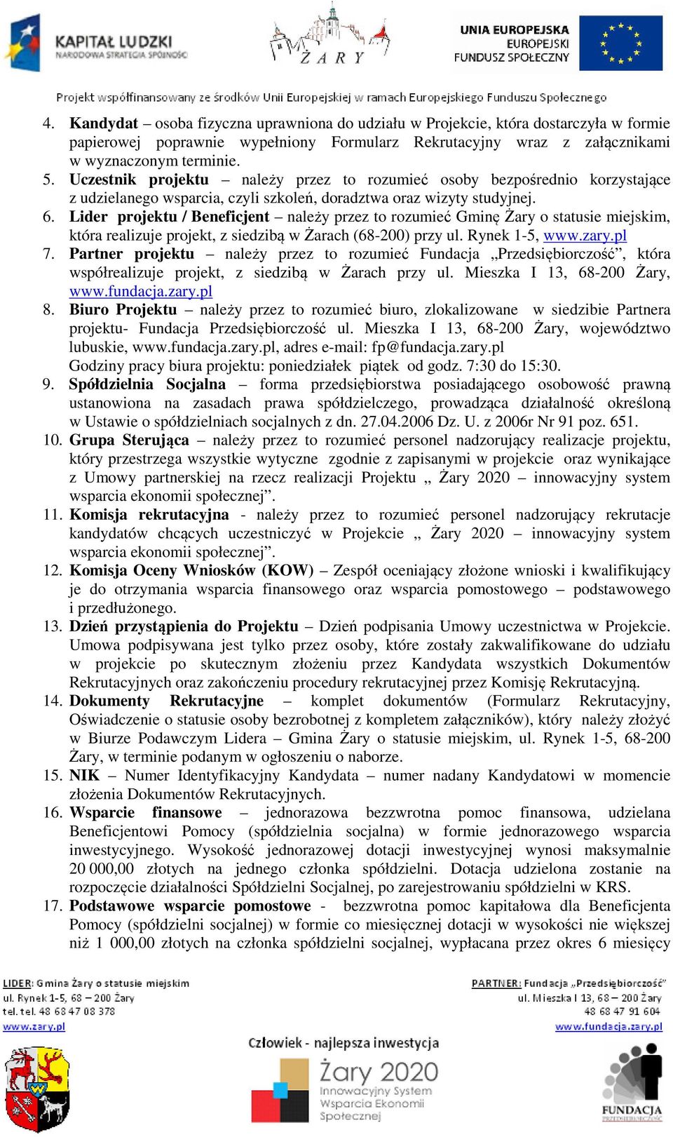 Lider projektu / Beneficjent należy przez to rozumieć Gminę Żary o statusie miejskim, która realizuje projekt, z siedzibą w Żarach (68-200) przy ul. Rynek 1-5, www.zary.pl 7.