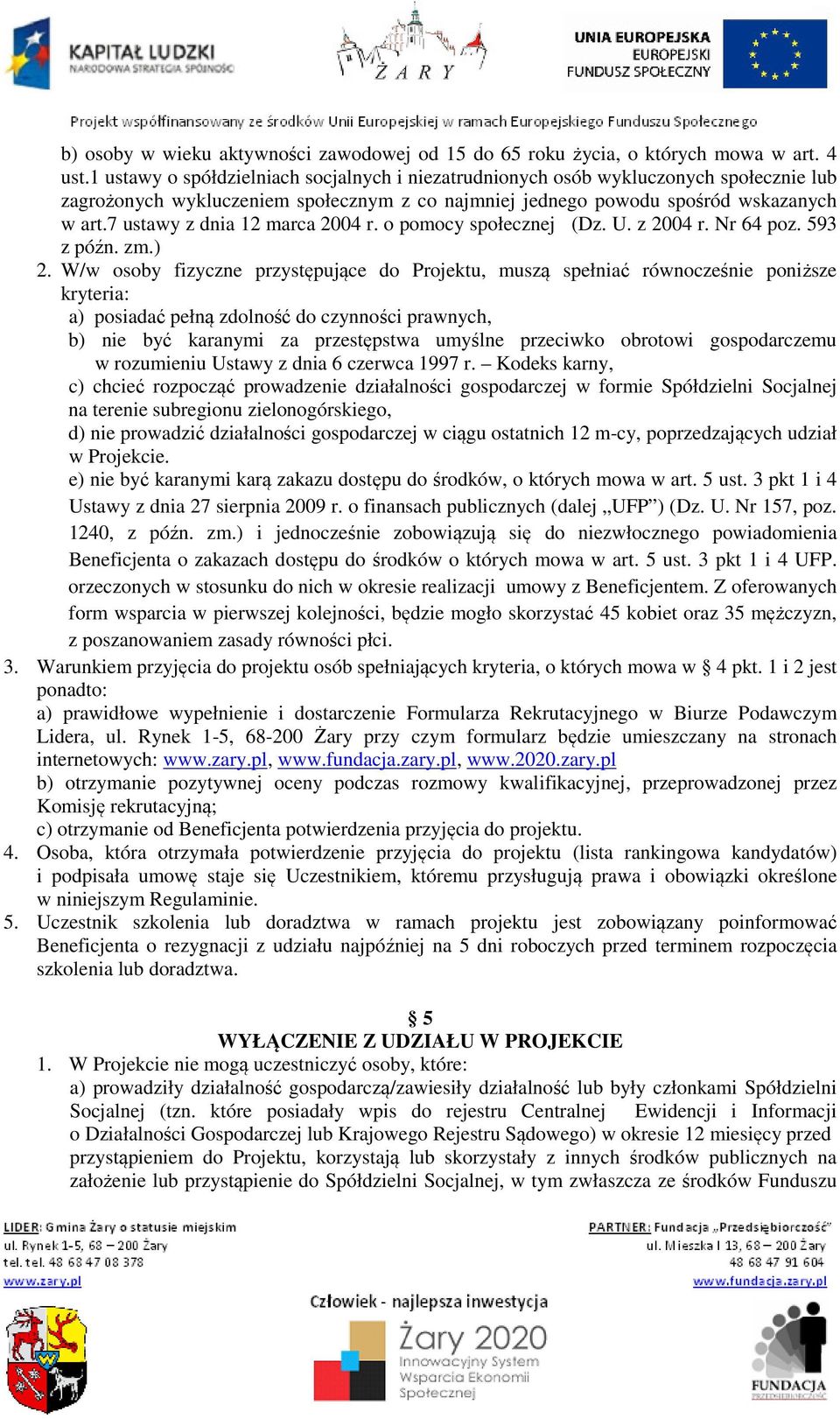 7 ustawy z dnia 12 marca 2004 r. o pomocy społecznej (Dz. U. z 2004 r. Nr 64 poz. 593 z późn. zm.) 2.