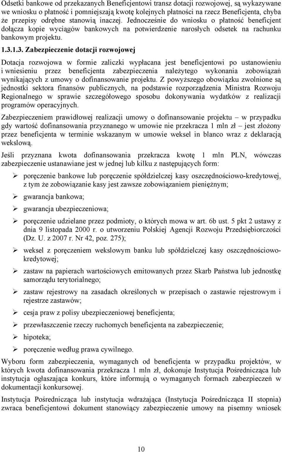 1.3. Zabezpieczenie dotacji rozwojowej Dotacja rozwojowa w formie zaliczki wypłacana jest beneficjentowi po ustanowieniu i wniesieniu przez beneficjenta zabezpieczenia należytego wykonania zobowiązań