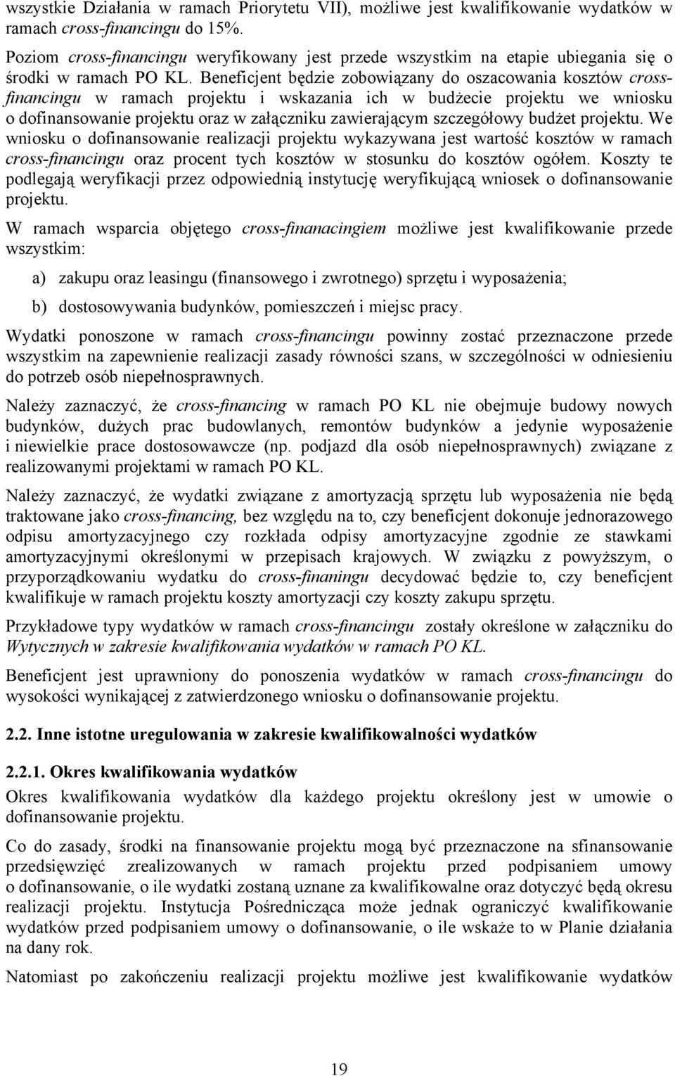 Beneficjent będzie zobowiązany do oszacowania kosztów crossfinancingu w ramach projektu i wskazania ich w budżecie projektu we wniosku o dofinansowanie projektu oraz w załączniku zawierającym