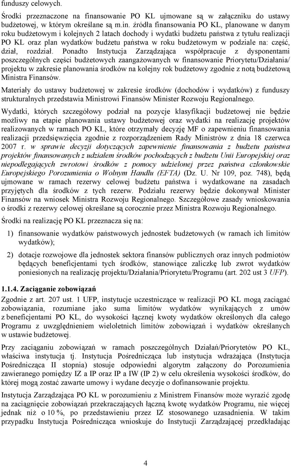 źródła finansowania PO KL, planowane w danym roku budżetowym i kolejnych 2 latach dochody i wydatki budżetu państwa z tytułu realizacji PO KL oraz plan wydatków budżetu państwa w roku budżetowym w