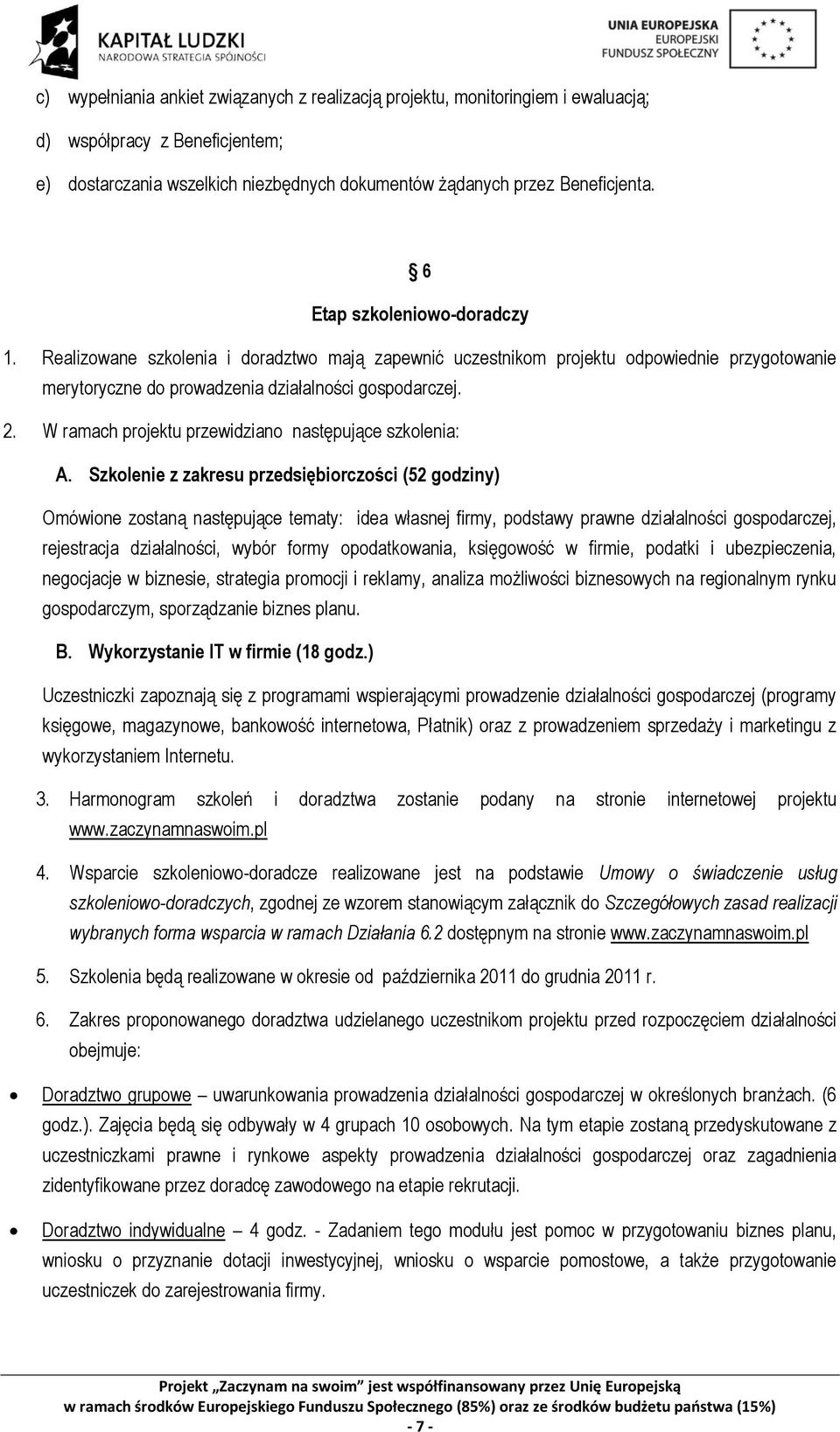 W ramach projektu przewidziano następujące szkolenia: A.