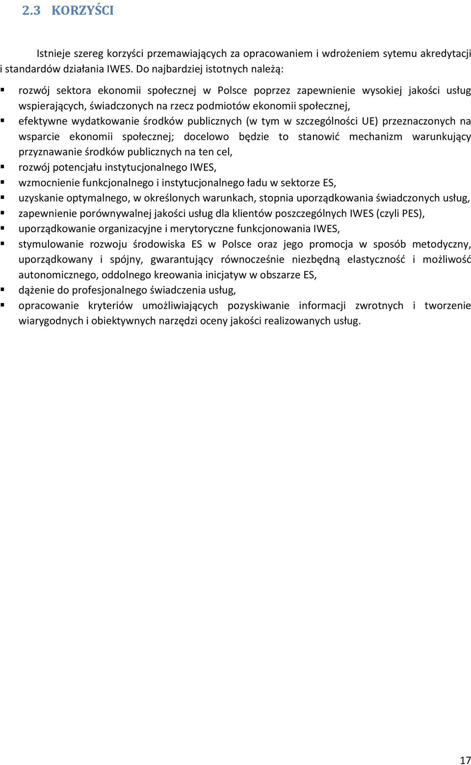 wydatkowanie środków publicznych (w tym w szczególności UE) przeznaczonych na wsparcie ekonomii społecznej; docelowo będzie to stanowid mechanizm warunkujący przyznawanie środków publicznych na ten