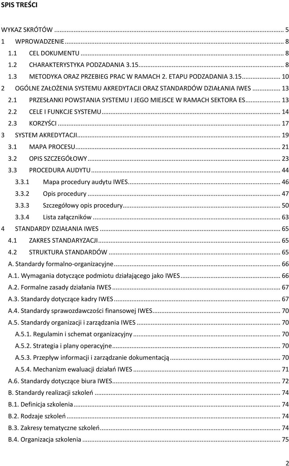 2 OPIS SZCZEGÓŁOWY... 23 3.3 PROCEDURA AUDYTU... 44 3.3.1 Mapa procedury audytu IWES... 46 3.3.2 Opis procedury... 47 3.3.3 Szczegółowy opis procedury... 50 3.3.4 Lista załączników.