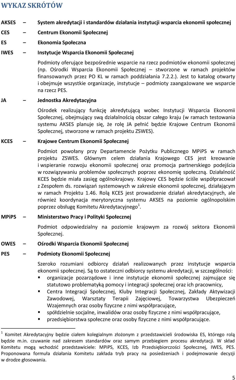 Ośrodki Wsparcia Ekonomii Społecznej stworzone w ramach projektów finansowanych przez PO KL w ramach poddziałania 7.2.2.).