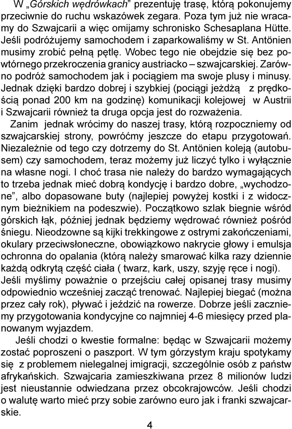 Zarówno podróż samochodem jak i pociągiem ma swoje plusy i minusy.