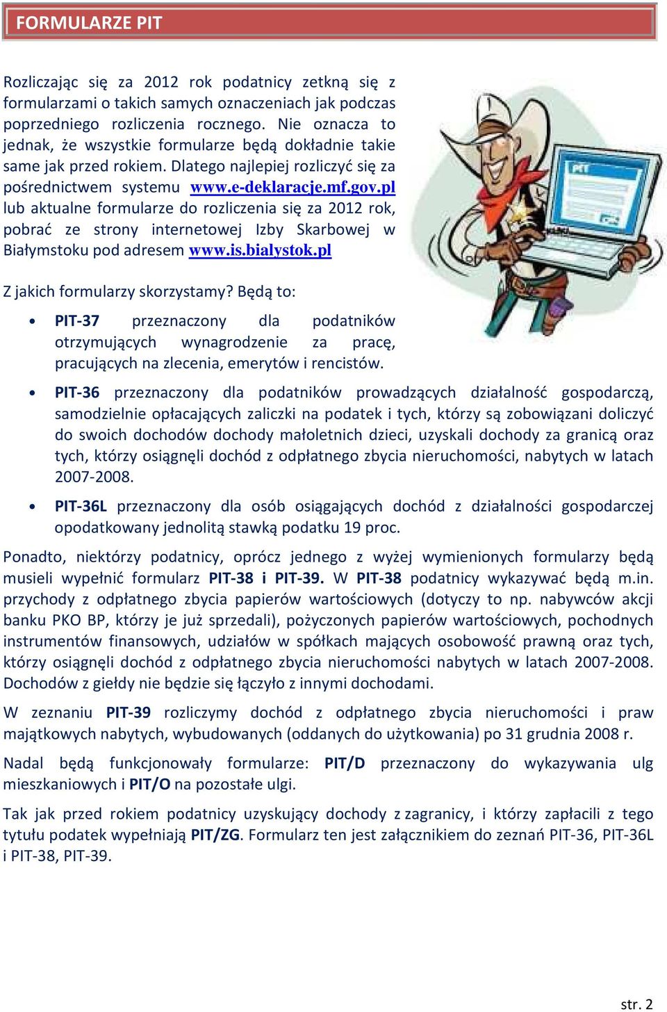 pl lub aktualne formularze do rozliczenia się za 2012 rok, pobrać ze strony internetowej Izby Skarbowej w Białymstoku pod adresem www.is.bialystok.pl Z jakich formularzy skorzystamy?