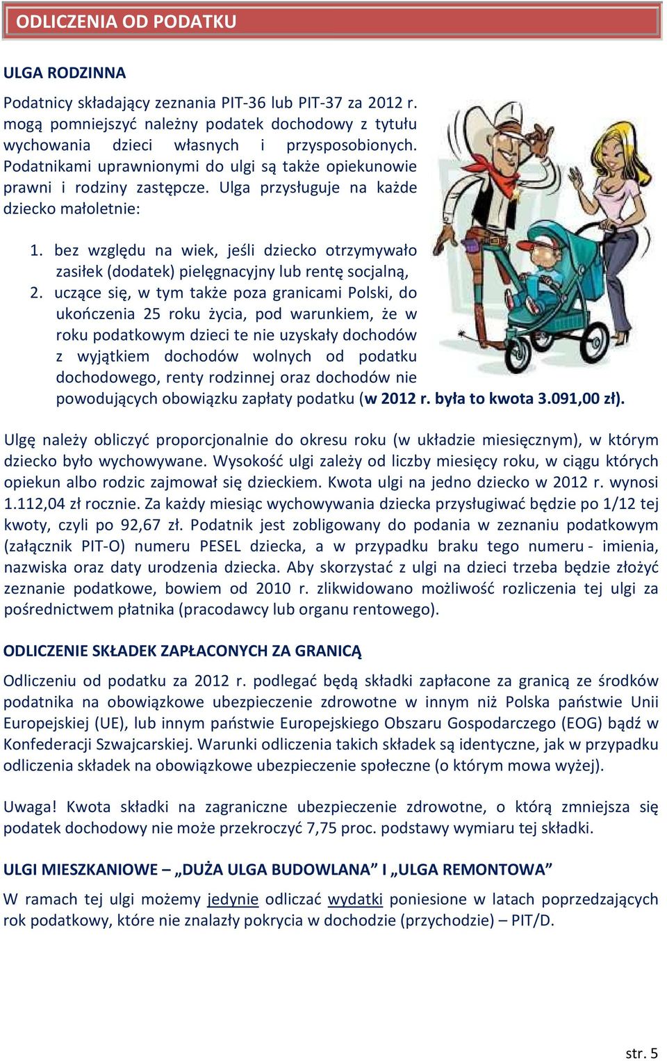 bez względu na wiek, jeśli dziecko otrzymywało zasiłek (dodatek) pielęgnacyjny lub rentę socjalną, 2.