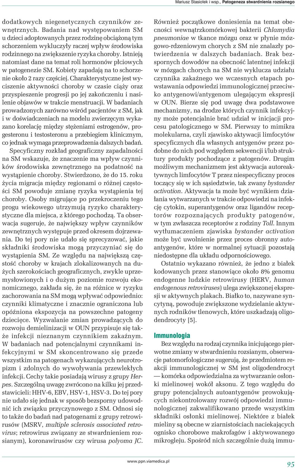 Istnieją natomiast dane na temat roli hormonów płciowych w patogenezie SM. Kobiety zapadają na to schorzenie około 2 razy częściej.