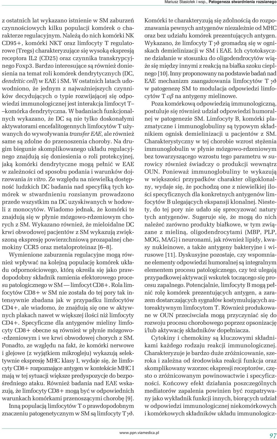Bardzo interesujące są również doniesienia na temat roli komórek dendrytycznych (DC, dendritic cell) w EAE i SM.