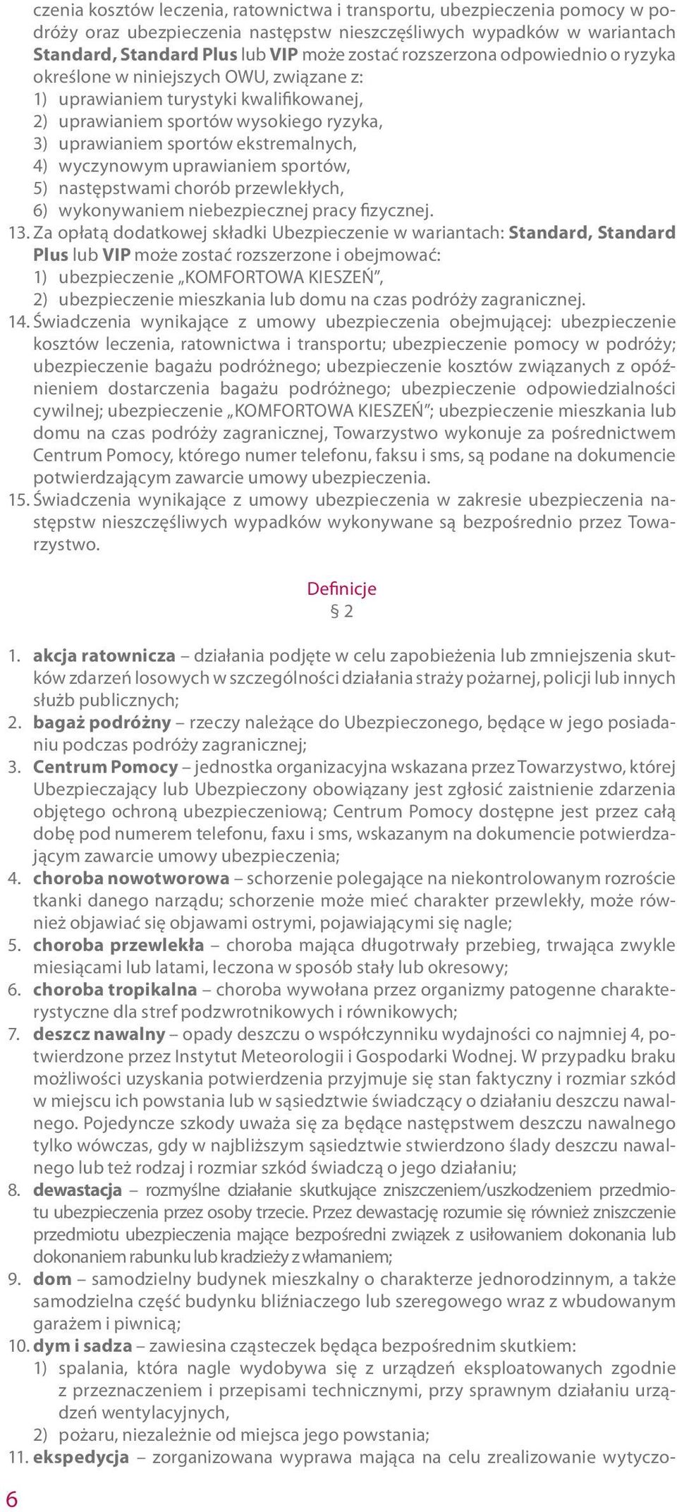 wyczynowym uprawianiem sportów, 5) następstwami chorób przewlekłych, 6) wykonywaniem niebezpiecznej pracy fizycznej. 13.