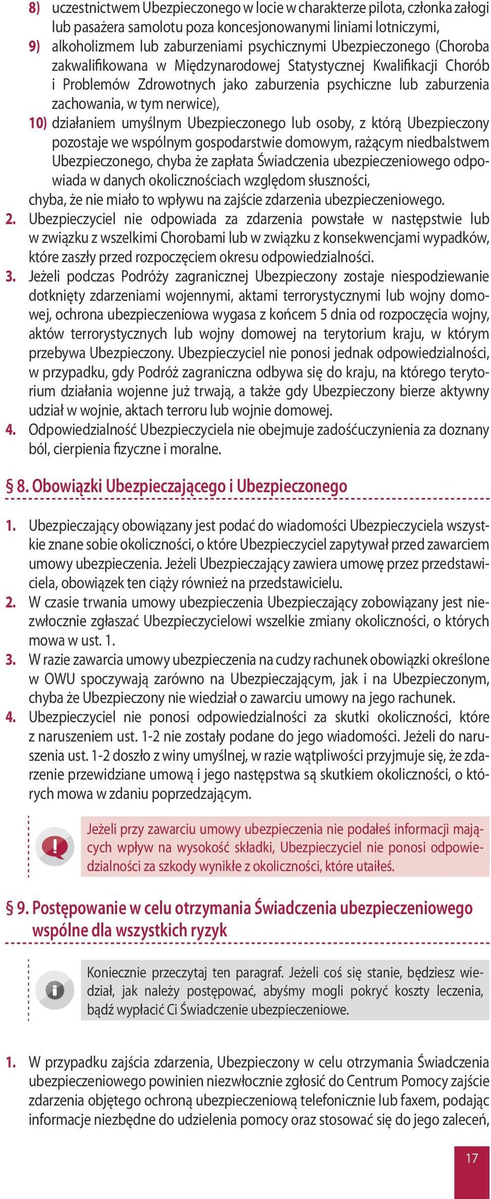 działaniem umyślnym Ubezpieczonego lub osoby, z którą Ubezpieczony pozostaje we wspólnym gospodarstwie domowym, rażącym niedbalstwem Ubezpieczonego, chyba że zapłata Świadczenia ubezpieczeniowego
