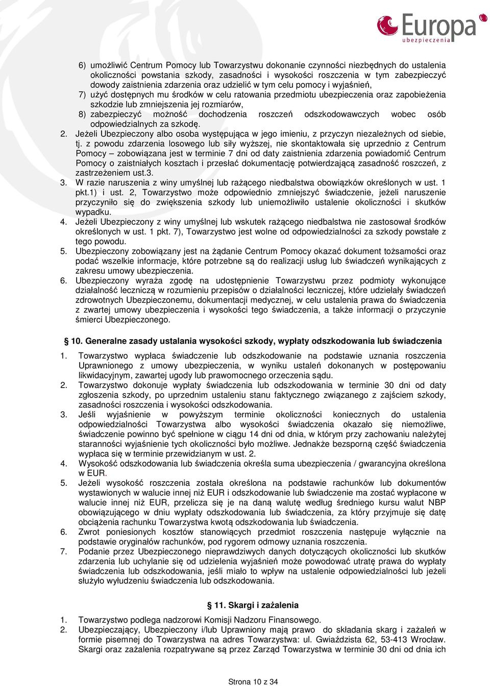 dochodzenia roszczeń odszkodowawczych wobec osób odpowiedzialnych za szkodę. 2. Jeżeli Ubezpieczony albo osoba występująca w jego imieniu, z przyczyn niezależnych od siebie, tj.