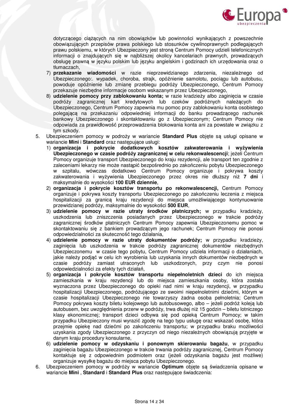 angielskim i godzinach ich urzędowania oraz o tłumaczach, 7) przekazanie wiadomości w razie nieprzewidzianego zdarzenia, niezależnego od Ubezpieczonego:.