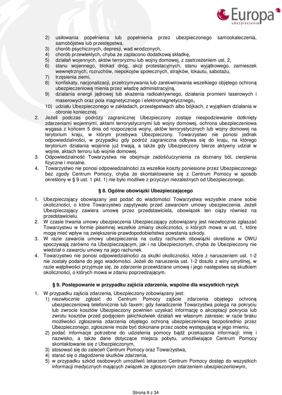 2, 6) stanu wojennego, blokad dróg, akcji protestacyjnych, stanu wyjątkowego, zamieszek wewnętrznych, rozruchów, niepokojów społecznych, strajków, lokautu, sabotażu, 7) trzęsienia ziemi, 8)