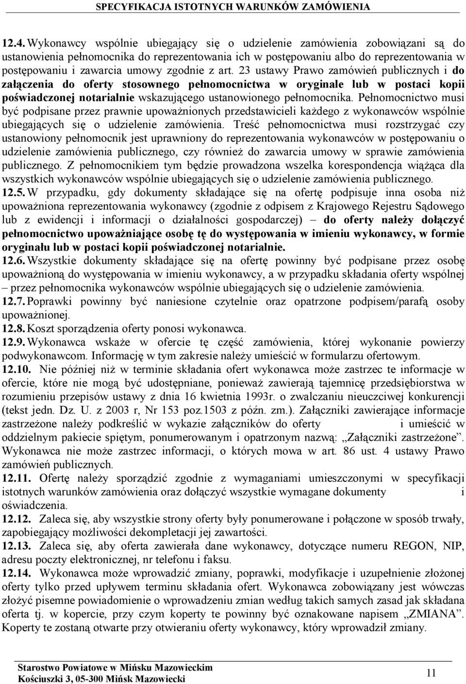 23 ustawy Prawo zamówień publicznych i do załączenia do oferty stosownego pełnomocnictwa w oryginale lub w postaci kopii poświadczonej notarialnie wskazującego ustanowionego pełnomocnika.